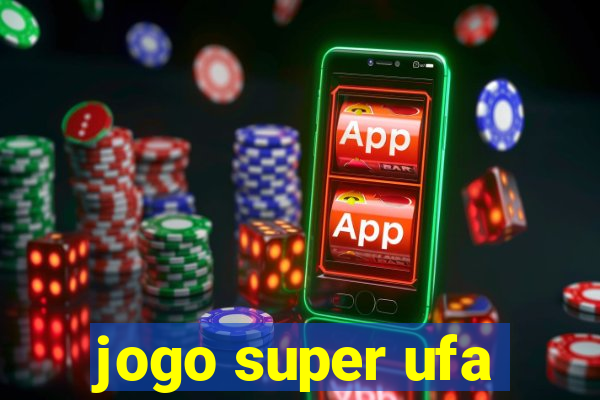 jogo super ufa